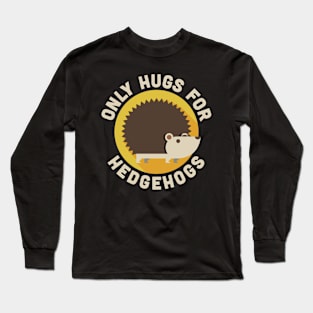 Hedgehog - Only Hugs for Hedgehogs - neg Long Sleeve T-Shirt